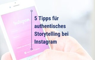 5 Tipps für authentisches Storytelling bei Instagram